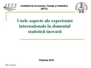 Institutul de Economie Finane i Statistic IEFS Unele