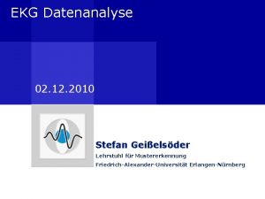 EKG Datenanalyse 02 12 2010 Stefan Geielsder Lehrstuhl