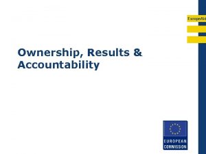 Europe Aid Ownership Results Accountability Objectives of this