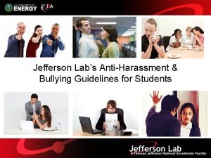 Jefferson Labs AntiHarassment Bullying Guidelines for Students Objectives