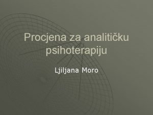 Procjena za analitiku psihoterapiju Ljiljana Moro Psihoanalitika dijagnoza