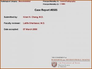 Radiological Category Musculoskeletal Principal Modality 1 General Radiography