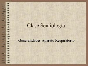 Clase Semiologa Generalidades Aparato Respiratorio Sntomas por los