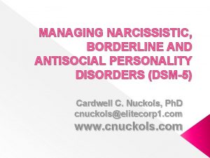 MANAGING NARCISSISTIC BORDERLINE AND ANTISOCIAL PERSONALITY DISORDERS DSM5