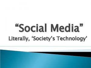 Social Media Literally Societys Technology Social Media a