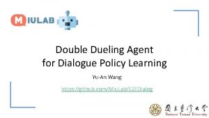 Double Dueling Agent for Dialogue Policy Learning YuAn