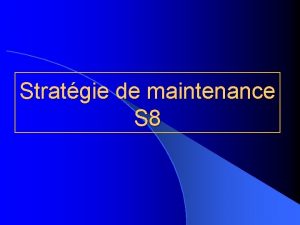 Stratgie de maintenance S 8 Stratgie de maintenance