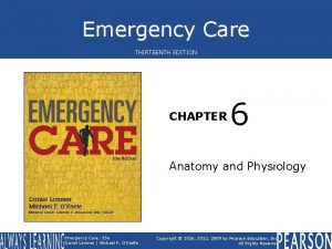 Emergency Care THIRTEENTH EDITION CHAPTER 6 Anatomy and