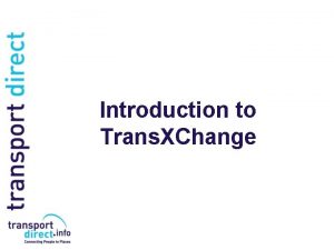 Introduction to Trans XChange The Purpose of Trans