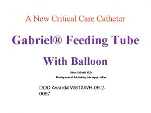 A New Critical Care Catheter Gabriel Feeding Tube