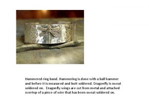 Hammered ring band Hammering is done with a