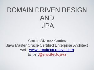 DOMAIN DRIVEN DESIGN AND JPA Cecilio lvarez Caules