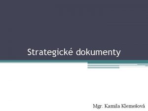 Strategick dokumenty Mgr Kamila Klemeov Plnovn Strategick zemn