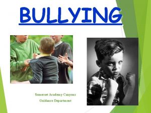 BULLYING Somerset Academy Canyons Guidance Department The Golden