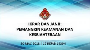 IKRAR DAN JANJI PEMANGKIN KEAMANAN DAN KESEJAHTERAAN 30