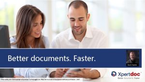 Better documents Faster David Squibb Proprietary and Confidential