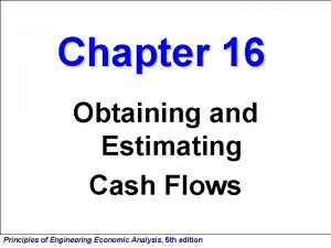 Chapter 16 Obtaining and Estimating Cash Flows Principles