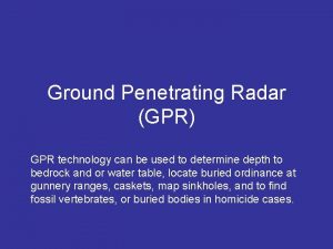Ground Penetrating Radar GPR GPR technology can be