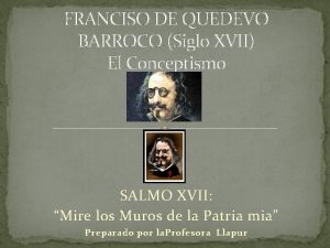 FRANCISO DE QUEDEVO BARROCO Siglo XVII El Conceptismo