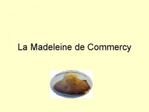 La Madeleine de Commercy La Madeleine est un