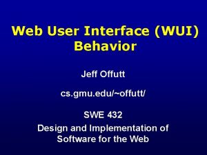 Web User Interface WUI Behavior Jeff Offutt cs