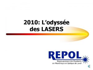 2010 Lodysse des LASERS Les lasers sont des