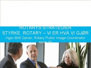 ROTARYS STRATEGIER STYRKE ROTARY VI ER HVA VI