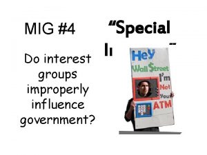 MIG 4 Do interest groups improperly influence government