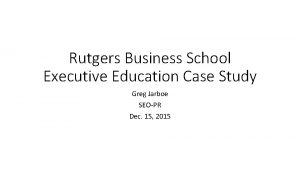 Rutgers Business School Executive Education Case Study Greg