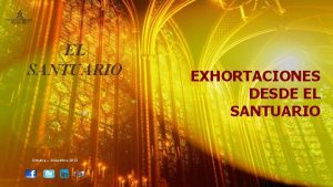 EL SANTUARIO Octubre Diciembre 2013 EXHORTACIONES DESDE EL