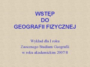 WSTP DO GEOGRAFII FIZYCZNEJ Wykad dla I roku