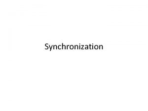 Synchronization Synchronization Motivation When threads concurrently readwrite shared