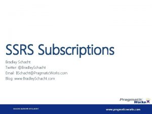 SSRS Subscriptions Bradley Schacht Twitter Bradley Schacht Email