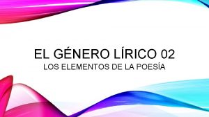 EL GNERO LRICO 02 LOS ELEMENTOS DE LA