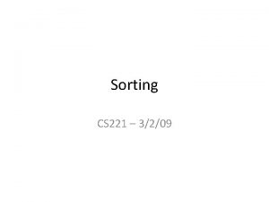Sorting CS 221 3209 Recursion Recap Use recursion