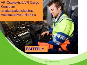 VR OsakeyhtiVR Cargo Kouvolan asiakaspalvelukeskus Asiakaspalvelu Hamina ESITTELY