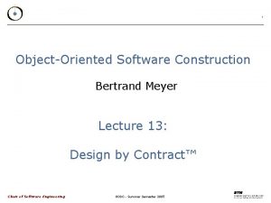 1 ObjectOriented Software Construction Bertrand Meyer Lecture 13