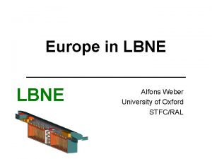 Europe in LBNE Alfons Weber University of Oxford