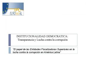 INSTITUCIONALIDAD DEMOCRATICA Transparencia y Lucha contra la corrupcin