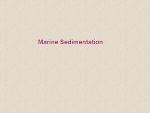 Marine Sedimentation Chapter 4 Sediment Defined unconsolidated organic