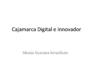 Cajamarca Digital e Innovador Mesias Guevara Amasifuen COMPETITIVIDAD