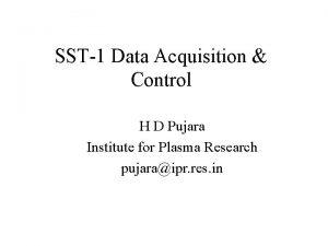 SST1 Data Acquisition Control H D Pujara Institute