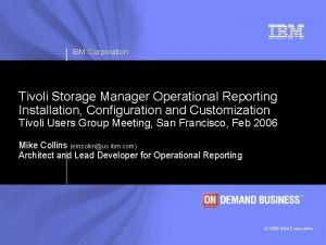 IBM Corporation Tivoli Storage Manager Operational Reporting Installation