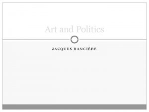 Art and Politics JACQUES RANCIRE Jacques Rancire 1940