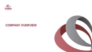 COMPANY OVERVIEW SOMMAIRE 1 Qui sommesnous 2 Notre