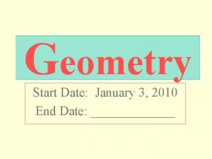 Geometry Start Date January 3 2010 End Date