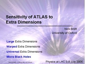 Sensitivity of ATLAS to Extra Dimensions Nick Brett