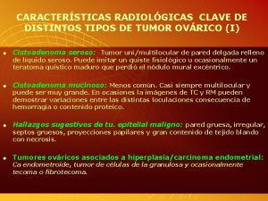 CARACTERSTICAS RADIOLGICAS CLAVE DE DISTINTOS TIPOS DE TUMOR