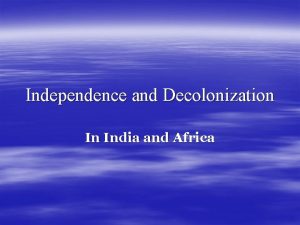 Independence and Decolonization In India and Africa Indian