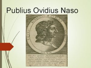 Publius Ovidius Naso Beginnings Nasoname refers to some